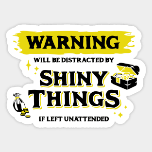 Distracted by Shiny Things  if Left Unattended Dark Yellow Warning Label Sticker